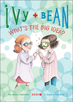 [Ivy & Bean 07] • Ivy and Bean · What's the Big Idea?